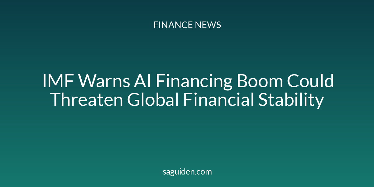 IMF Warns AI Financing Boom Could Threaten Global Financial Stability