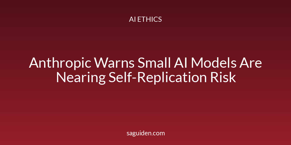 Anthropic Warns Small AI Models Are Nearing Self-Replication Risk