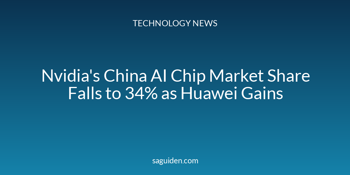 Nvidia's China AI Chip Market Share Falls to 34% as Huawei Gains