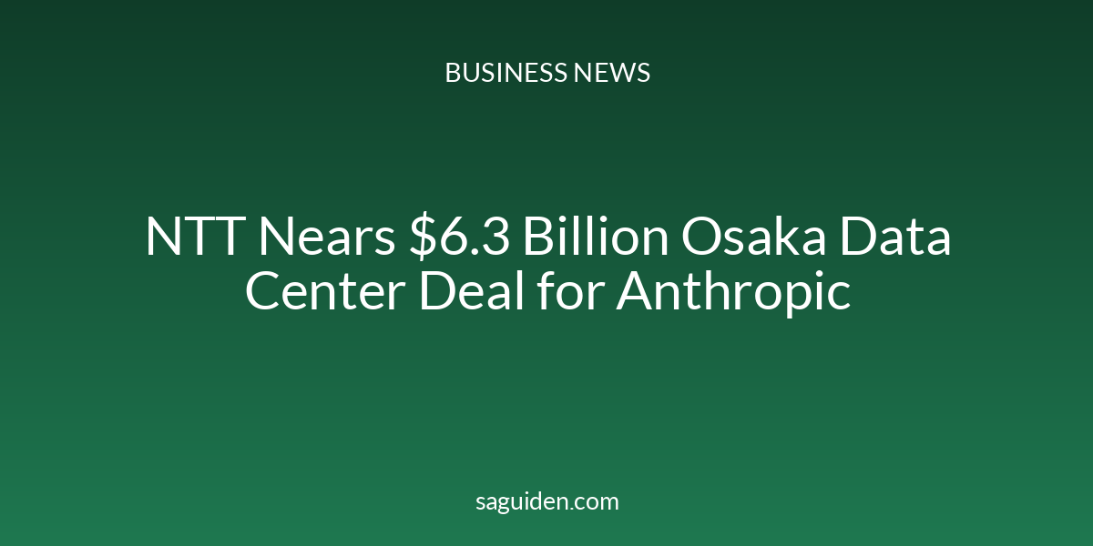 NTT Nears $6.3 Billion Osaka Data Center Deal for Anthropic