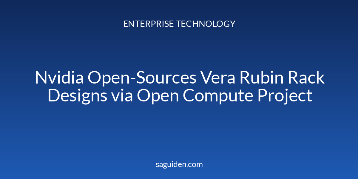 Nvidia Open-Sources Vera Rubin Rack Designs via Open Compute Project