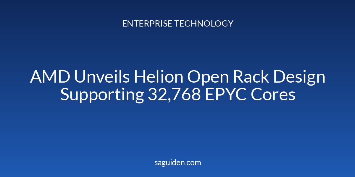 AMD Unveils Helion Open Rack Design Supporting 32,768 EPYC Cores