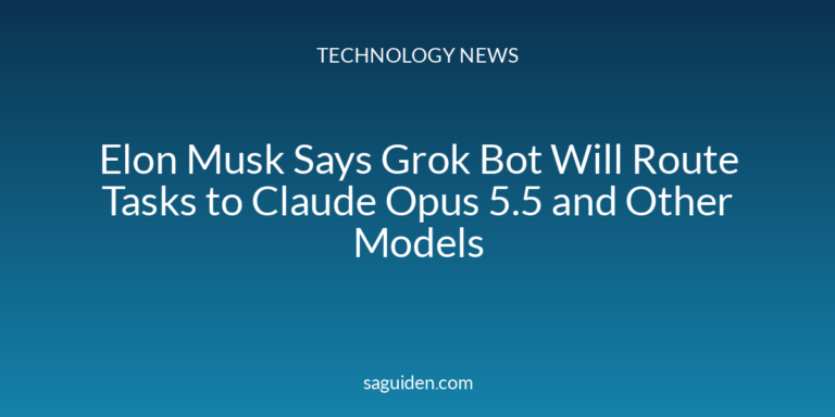 Elon Musk Says Grok Bot Will Route Tasks to Claude Opus 5.5 and Other Models